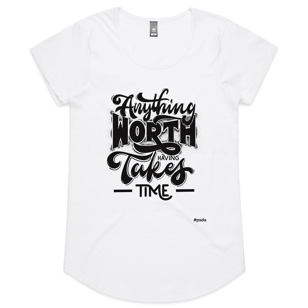 Anything Worth Having Takes Time Female Scoop Neck T-Shirt